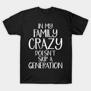 Funny Family Shirts In My Family Crazy Doesn't Skip A Generation T-Shirt